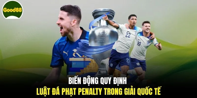 Biến động quy định luật đá phạt penalty trong giải quốc tế