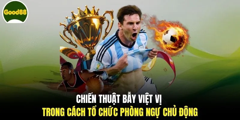 Chiến thuật bẫy việt vị trong cách tổ chức phòng ngự chủ động
