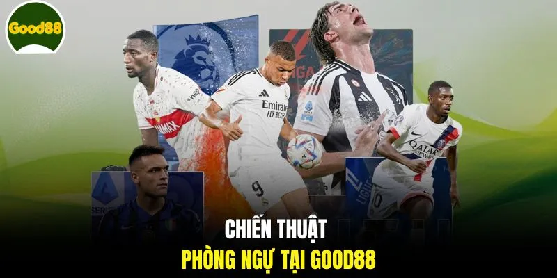 Chiến thuật phòng ngự tại GOOD88