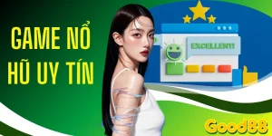 Top 3 Tựa Game Nổ Hũ Uy Tín Đáng Trải Nghiệm Tại GOOD88