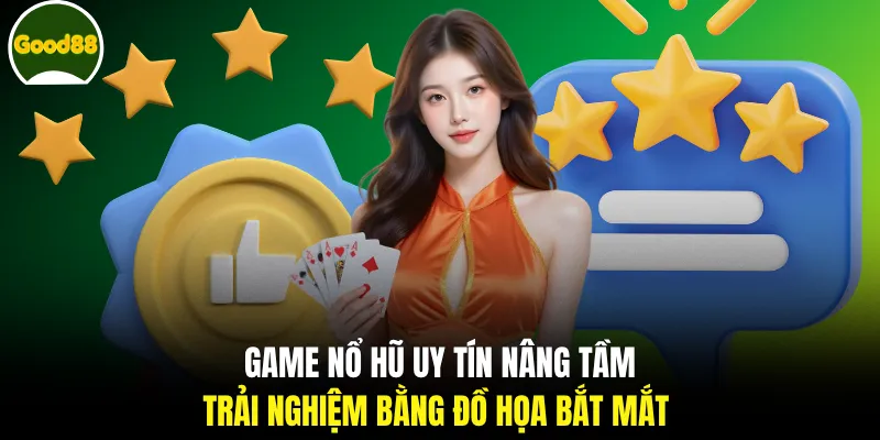 Game nổ hũ uy tín nâng tầm trải nghiệm bằng đồ họa bắt mắt