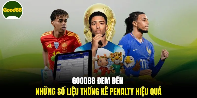 GOOD88 đem đến những số liệu thống kê penalty hiệu quả