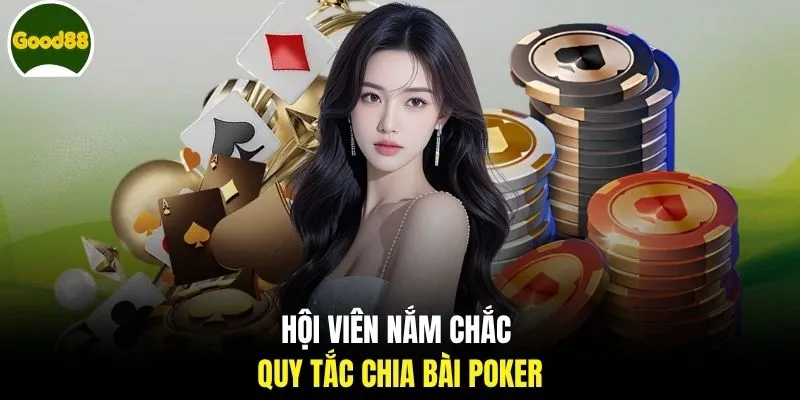 Hội viên nắm chắc quy tắc chia bài Poker