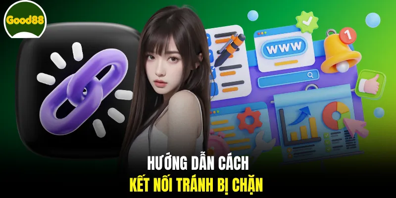 Hướng dẫn cách kết nối tránh bị chặn