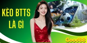 Kèo BTTS Là Gì? 4 Điều Cần Kiểm Tra Trên Bảng Tỷ Lệ