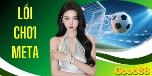 Lối Chơi Meta Bóng Đá GOOD88 - Chiến Thuật Đỉnh Cao