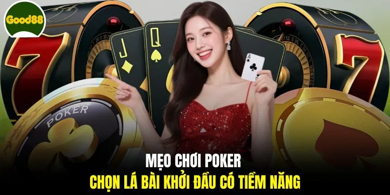 Mẹo chơi Poker chọn lá bài khởi đầu có tiềm năng