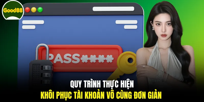 Quy trình thực hiện khôi phục tài khoản vô cùng đơn giản