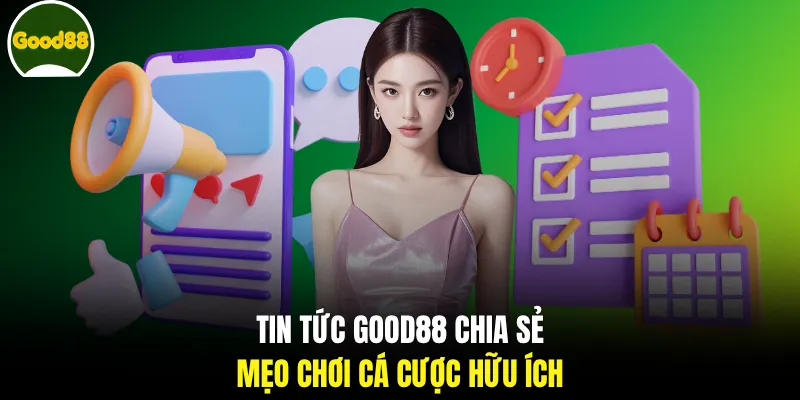 Tin tức GOOD88 chia sẻ mẹo chơi cá cược hữu ích