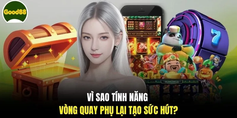 Vì sao tính năng vòng quay phụ lại tạo sức hút?